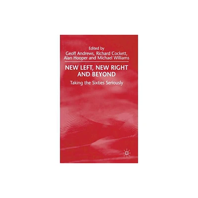 New Left, New Right and Beyond - by G Andrews & R Cockett & A Hooper & M Williams (Hardcover)