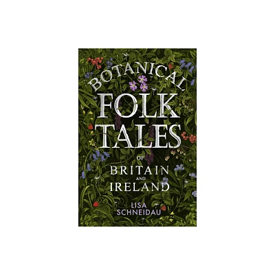 Botanical Folk Tales of Britain and Ireland - by Lisa Schneidau (Paperback)