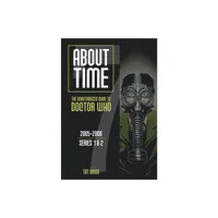 About Time 7: The Unauthorized Guide to Doctor Who (Series 1 to 2) - by Dorothy Ail & Tat Wood (Paperback)