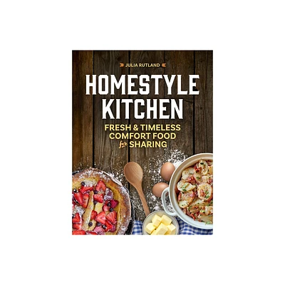 Homestyle Kitchen - (Homestyle Kitchen Cookbooks) by Julia Rutland (Hardcover)