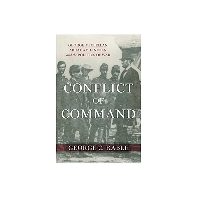 Conflict of Command - (Conflicting Worlds: New Dimensions of the American Civil War) by George C Rable (Hardcover)