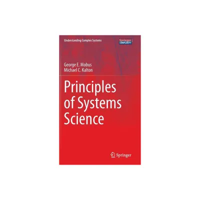 Principles of Systems Science - (Understanding Complex Systems) by George E Mobus & Michael C Kalton (Hardcover)