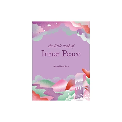 The Little Book of Inner Peace - by Ashley Davis Bush (Hardcover)