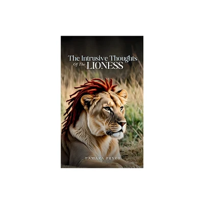 The Intrusive Thoughts of The Lioness - by Tamara Pryor (Paperback)