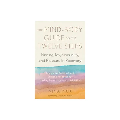 The Mind-Body Guide to the Twelve Steps - by Nina Pick (Paperback)