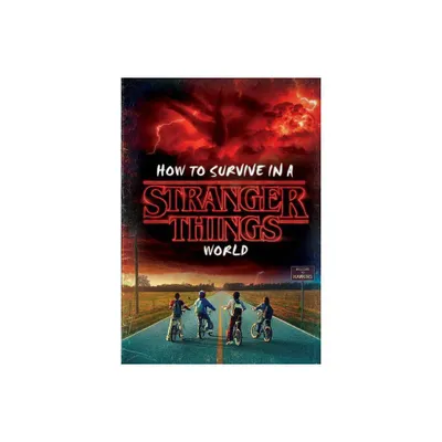 How to Survive an Upside Down World - (Stranger Things) by Matthew J. Gilbert (Hardcover)