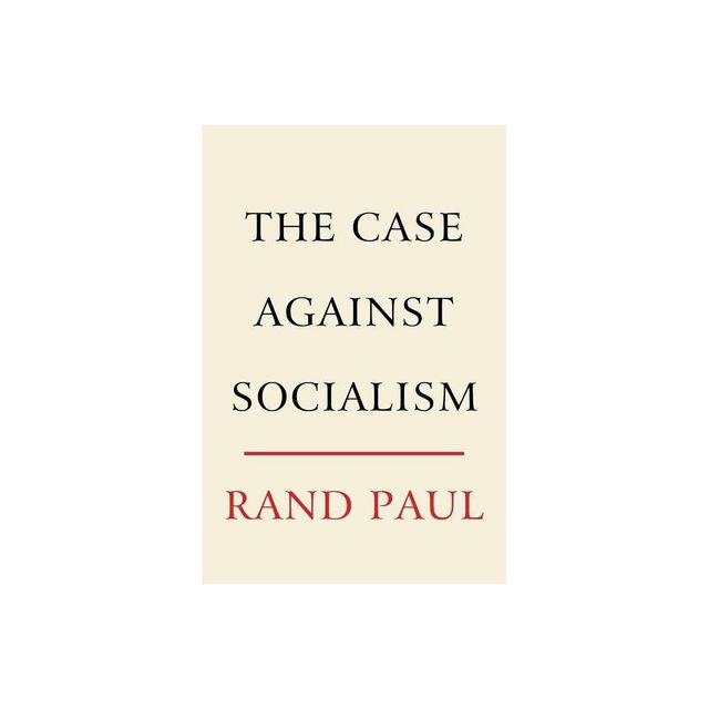 The Case Against Socialism - by Rand Paul (Hardcover)