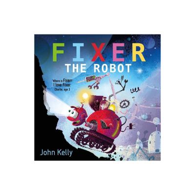 Fixer the Robot - by John Kelly (Hardcover)