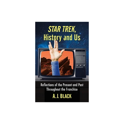 Star Trek, History and Us - by A J Black (Paperback)