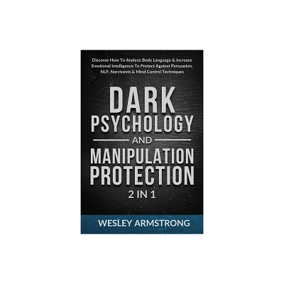 Dark Psychology and Manipulation Protection 2 in 1 - (How to Analyze People, Dark Psychology & Manipulation Protection + Body Language Mastery)