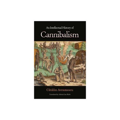 An Intellectual History of Cannibalism - by C & t & lin Avramescu (Paperback)