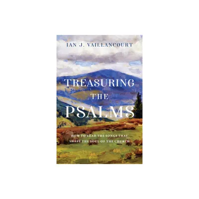 Treasuring the Psalms - by Ian J Vaillancourt (Paperback)