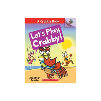 Lets Play, Crabby! : An Acorn Book - by Jonathan Fenske (Paperback)