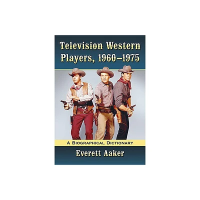 Television Western Players, 1960-1975 - by Everett Aaker (Paperback)