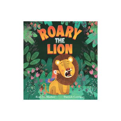 Roary the Lion - by Rory Mather (Hardcover)