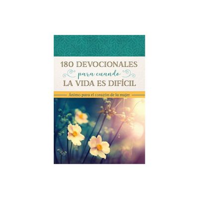 180 Devocionales Para Cuando La Vida Es Difcil - by Compiled by Barbour Staff & Renae Brumbaugh Green (Paperback)