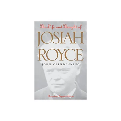 The Life and Thought of Josiah Royce - (Vanderbilt Library of American Philosophy) 2nd Edition by John Clendenning (Paperback)