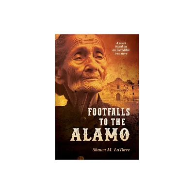 Footfalls to the Alamo - by Shawn Latorre (Paperback)