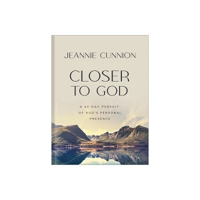 Closer to God - by Jeannie Cunnion (Hardcover)