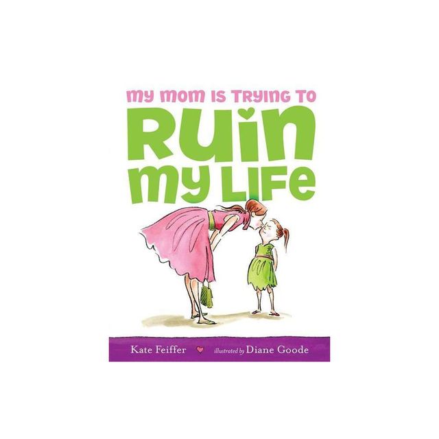 My Mom Is Trying to Ruin My Life - by Kate Feiffer (Hardcover)