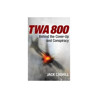 TWA 800 - by Jack Cashill (Paperback)