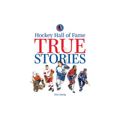 Hockey Hall of Fame True Stories - by Eric Zweig (Paperback)