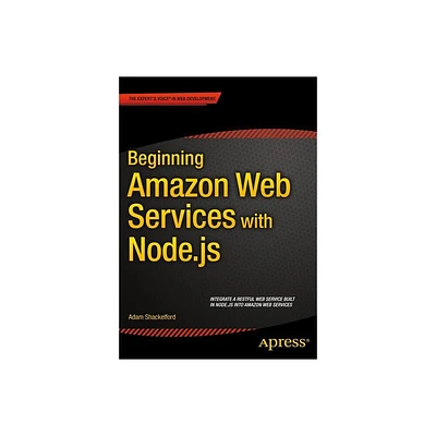 Beginning Amazon Web Services with Node.Js - by Adam Shackelford (Paperback)