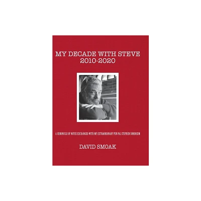 My Decade with Steve 2010-2020 - by David Smoak (Hardcover)