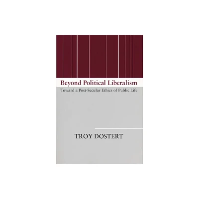 Beyond Political Liberalism - by Troy Dostert (Paperback)