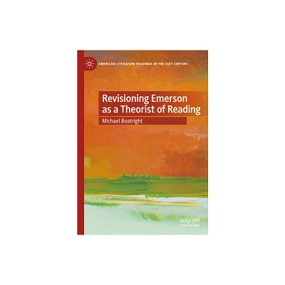 Revisioning Emerson as a Theorist of Reading - (American Literature Readings in the 21st Century) by Michael Boatright (Hardcover)