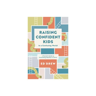 Raising Confident Kids in a Confusing World - by Ed Drew (Paperback)