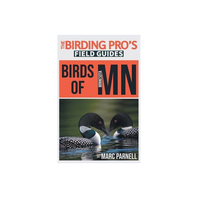 Birds of Minnesota (The Birding Pros Field Guides) - by Marc Parnell (Paperback)