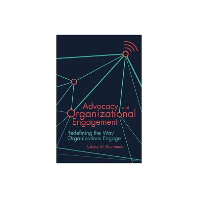 Advocacy and Organizational Engagement - by Lukasz M Bochenek (Paperback)