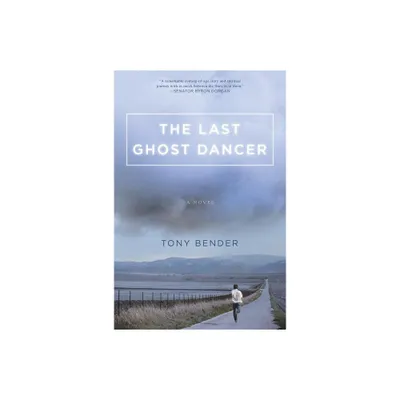 The Last Ghost Dancer - by Tony Bender (Hardcover)