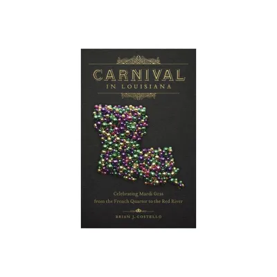 Carnival in Louisiana - by Brian J Costello (Hardcover)