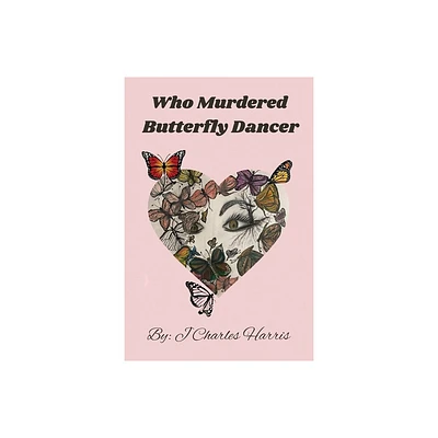 Who Murdered Butterfly Dancer - by J Charles Harris (Paperback)