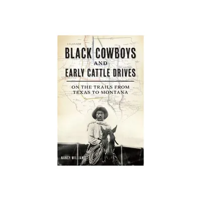 Black Cowboys and Early Cattle Drives - (The History Press) by Mrs Nancy K Williams (Paperback)