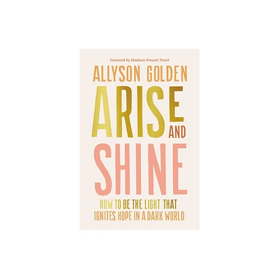 Arise and Shine - by Allyson Golden (Hardcover)