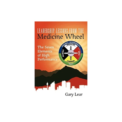 Leadership Lessons from the Medicine Wheel - by Gary Lear (Paperback)