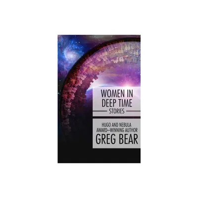 Women in Deep Time - by Greg Bear (Paperback)