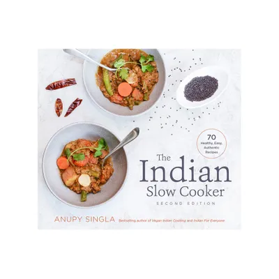 The Indian Slow Cooker - 2nd Edition by Anupy Singla (Paperback)