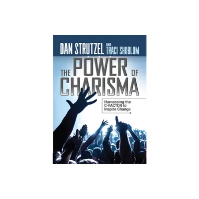 The Power of Charisma - by Dan Strutzel & Traci Shoblom (Paperback)