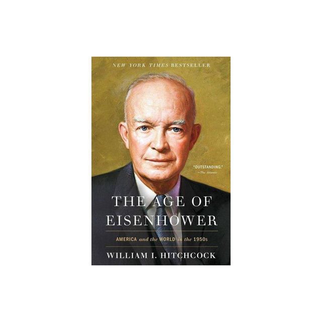 The Age of Eisenhower - by William I Hitchcock (Paperback)