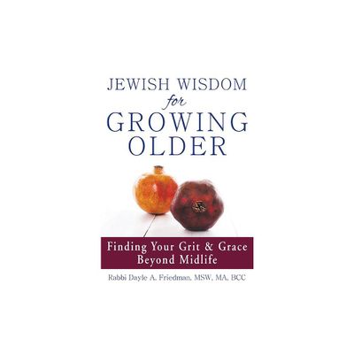 Jewish Wisdom for Growing Older - by Dayle A Friedman (Paperback)