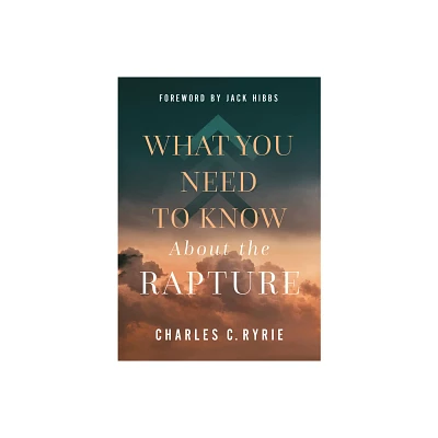 What You Need to Know about the Rapture - by Charles C Ryrie (Hardcover)