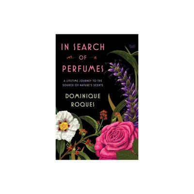 In Search of Perfumes - by Dominique Roques (Hardcover)