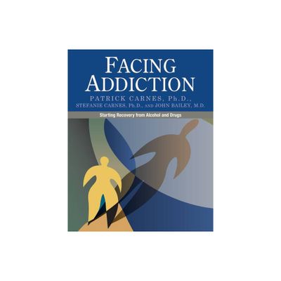 Facing Addiction - by Patrick Carnes & Stefanie Carnes & John Bailey (Paperback)