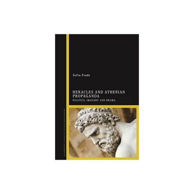 Heracles and Athenian Propaganda - by Sofia Frade (Hardcover)