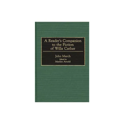 A Readers Companion to the Fiction of Willa Cather - by John March & Debra Lynn Thornton (Hardcover)