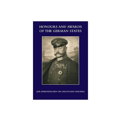 HONOURS and AWARDS of the GERMAN STATES - by Waldemar Hesse Von Hessenthal & Georg Schreiber (Paperback)